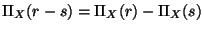 $\Pi_{X}(r-s) = \Pi_{X}(r) - \Pi_{X}(s)$