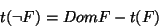 \begin{displaymath}t(\neg F) = DomF - t(F) \end{displaymath}
